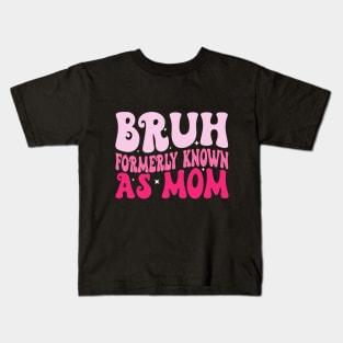 Bruh Formerly Known As Mom Funny Mother's Day Kids T-Shirt